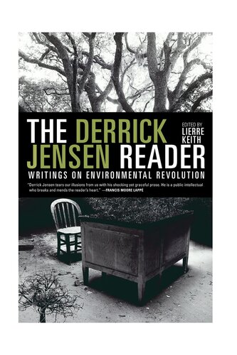 The Derrick Jensen Reader Writings On Environmental Revolution Derrick Jensen Lierre Keith