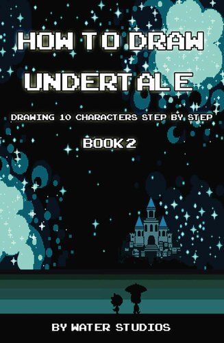 How To Draw Undertale Drawing 10 Characters Step By Step Book 2 Learn To Draw Sans Papyrus Napstablook And Other Cartoon Drawings Water Studios