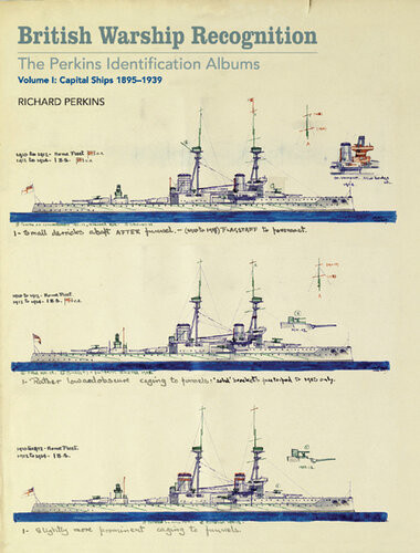 British Warship Recognition The Perkins Identification Albums Volume I Capital Ships 18951939 Richard Perkins