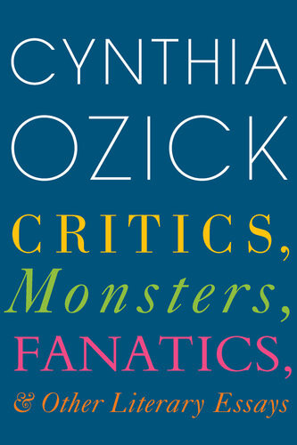 Critics Monsters Fanatics And Other Literary Essays 1st Edition Cynthia Ozick