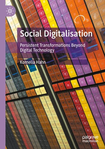 Social Digitalisation Persistent Transformations Beyond Digital Technology 1st Edition Kornelia Hahn