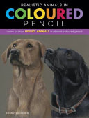 Realistic Animals In Coloured Pencil Learn To Draw Lifelike Animals In Vibrant Coloured Pencil Realistic Series Bonny Snowdon