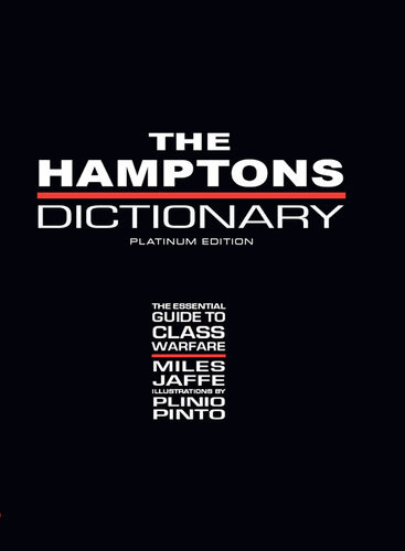 The Hamptons Dictionary The Essential Guide To Class Warfare Miles Jaffe