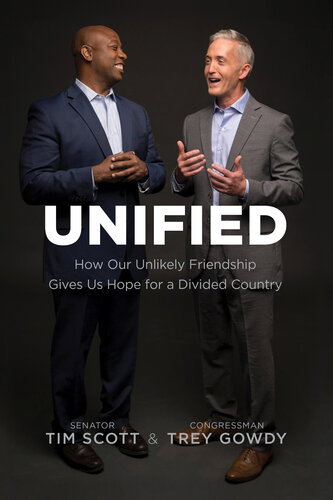 Unified How Our Unlikely Friendship Gives Us Hope For A Divided Country Tim Scott