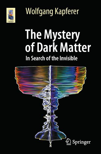 The Mystery Of Dark Matter In Search Of The Invisible 1st Ed 2021 Wolfgang Kapferer Wolfgang Kapferer