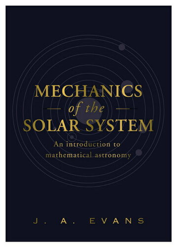 Mechanics Of The Solar System An Introduction To Mathematical Astronomy J A Evans
