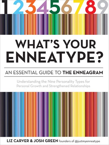 Whats Your Enneatype An Essential Guide To The Enneagram Understanding The Nine Personality Types For Personal Growth And Strengthened Relationships Liz Carver Josh Green