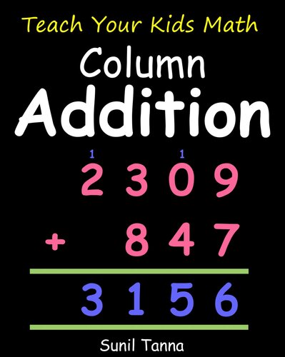 Teach Your Kids Math Column Addition 1st Edition Sunil Tanna