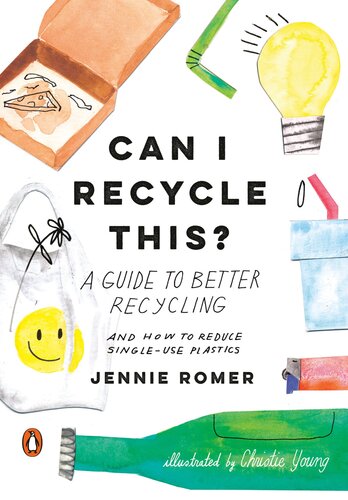 Can I Recycle This A Guide To Better Recycling And How To Reduce Singleuse Plastics Jennie Romer
