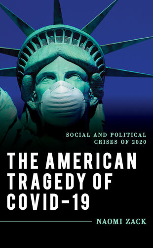 The American Tragedy Of Covid19 Social And Political Crises Of 2020 Explorations In Contemporary Socialpolitical Philosophy Zack