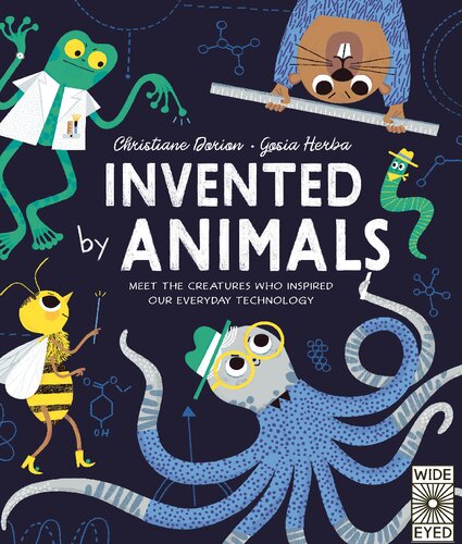 Invented By Animals Meet The Creatures Who Inspired Our Everyday Technology Christiane Dorion