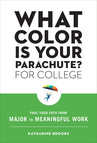 What Color Is Your Parachute For College Pave Your Path From Major To Meaningful Work Katharine Brooks