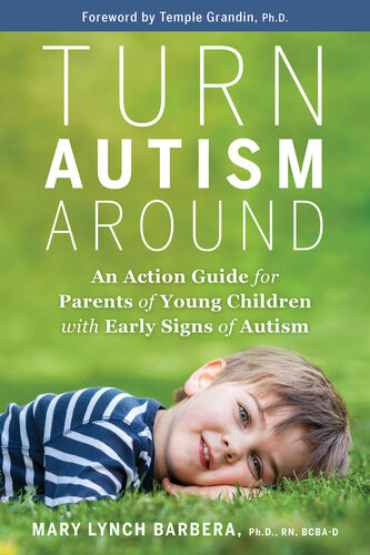 Turn Autism Around An Action Guide For Parents Of Young Children With Early Signs Of Autism Mary Lynch Barbera