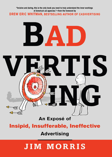 Badvertising An Expose Of Insipid Insufferable Ineffective Advertising Morris