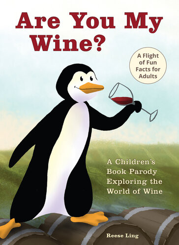 Are You My Wine A Childrens Book Parody For Adults Exploring The World Of Wine Reese Ling