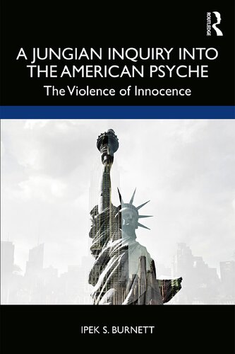 A Jungian Inquiry Into The American Psyche The Violence Of Innocence 1st Edition Ipek S Burnett