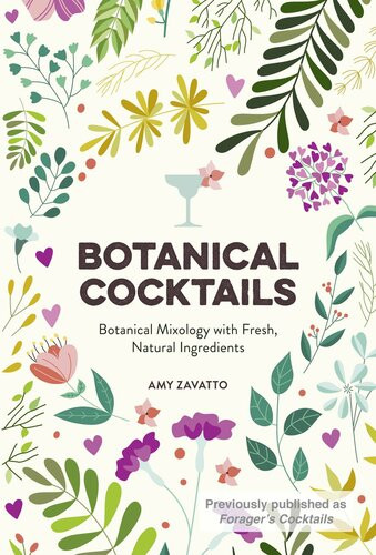 Botanical Cocktails Botanical Mixology With Fresh Natural Ingredients Amy Zavatto
