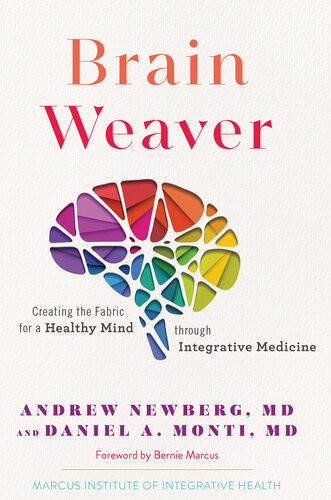 Brain Weaver Creating The Fabric For A Healthy Mind Through Integrative Medicine Andrew Newberg Daniel A Monti Md