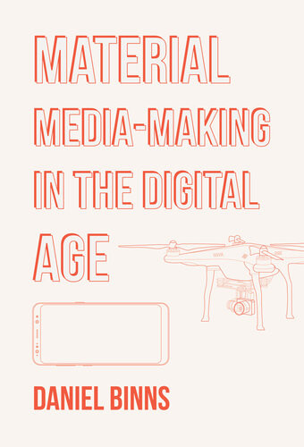 Material Mediamaking In The Digital Age New Daniel Binns