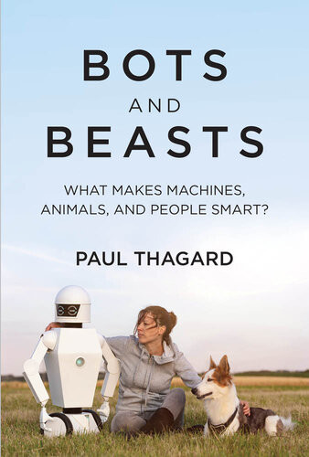 Bots And Beasts What Makes Machines Animals And People Smart Paul Thagard