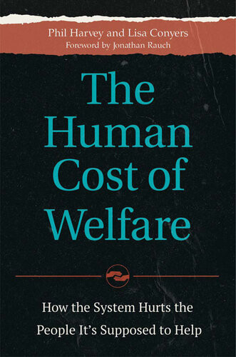 The Human Cost Of Welfare How The System Hurts The People Its Supposed To Help How The System Hurts The People Its Supposed To Help Phil Harvey Lisa Conyers