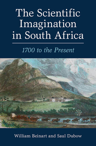 The Scientific Imagination In South Africa 1700 To The Present William Beinart