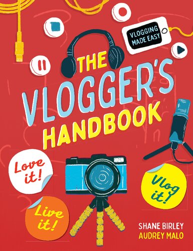 The Vloggers Handbook Love It Live It Shane Birley