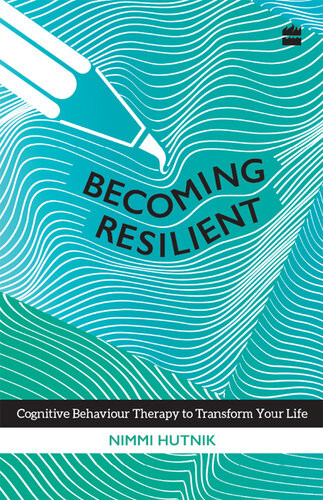Becoming Resilient Cognitive Behaviour Therapy To Transform Your Life Nimmi Hutnik