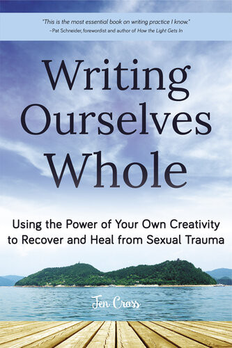 Writing Ourselves Whole Using The Power Of Your Own Creativity To Recover And Heal From Sexual Trauma Jennifer Cross Carol Queen