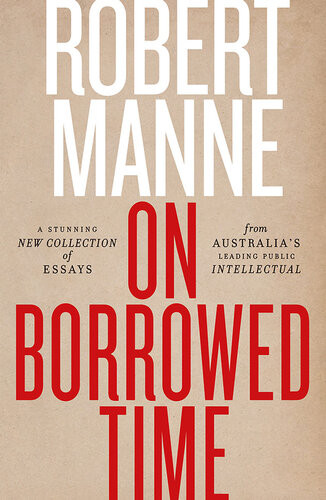 On Borrowed Time Robert Manne