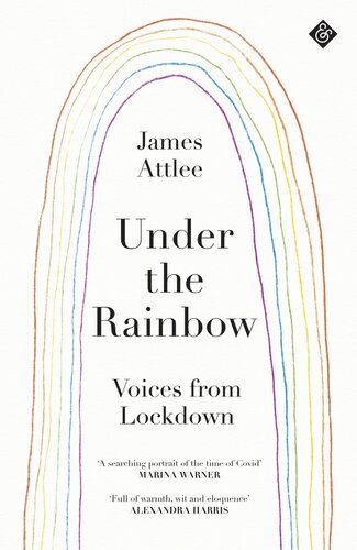 Under The Rainbow Voices From Lockdown James Attlee