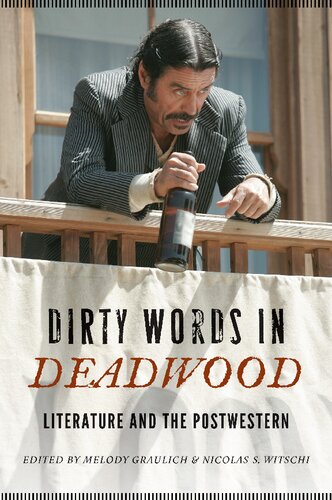 Dirty Words In Deadwood Literature And The Postwestern Postwestern Horizons Illustrated Melody Graulich