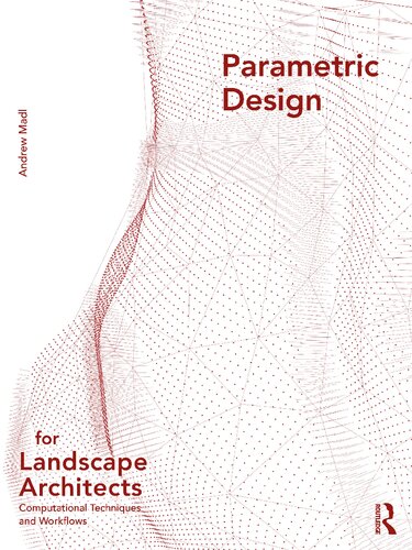 Parametric Design For Landscape Architects Computational Techniques And Workflows 1st Edition Andrew Madl