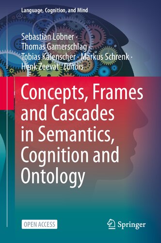 Concepts Frames And Cascades In Semantics Cognition And Ontology 7 Language Cognition And Mind 7 1st Ed 2021 Sebastian Lbner Editor