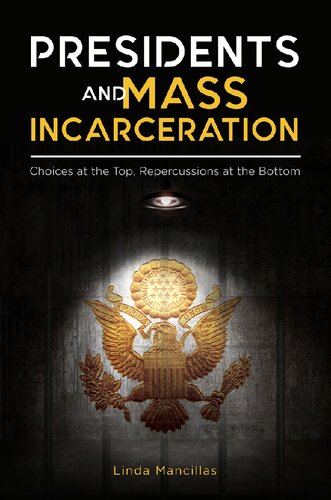 Presidents And Mass Incarceration Choices At The Top Repercussions At The Bottom Linda K Mancillas