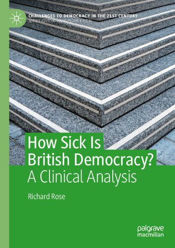 How Sick Is British Democracy A Clinical Analysis Challenges To Democracy In The 21st Century 1st Ed 2021 Richard Rose