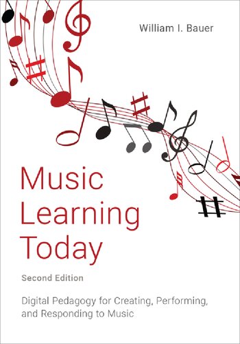 Music Learning Today Digital Pedagogy For Creating Performing And Responding To Music 2nd Edition William I Bauer