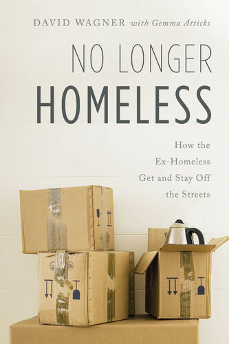 No Longer Homeless How The Exhomeless Get And Stay Off The Streets David Wagner