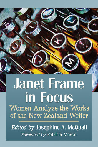 Janet Frame In Focus Women Analyze The Works Of The New Zealand Writer Josephine A Mcquail Editor