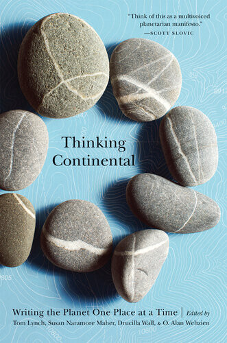 Thinking Continental Writing The Planet One Place At A Time Tom Lynch Susan Naramore Maher Drucilla Mims Wall O Alan Weltzien