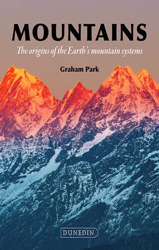 Mountains The Origins Of The Earths Mountain Systems Graham Park