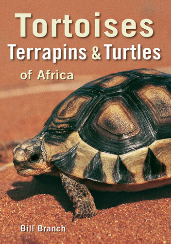 Tortoises Terrapins Turtles Of Africa Bill Branch