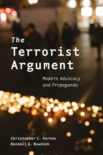 The Terrorist Argument Modern Advocacy And Propaganda Christopher C Harmon Randall G Bowdish