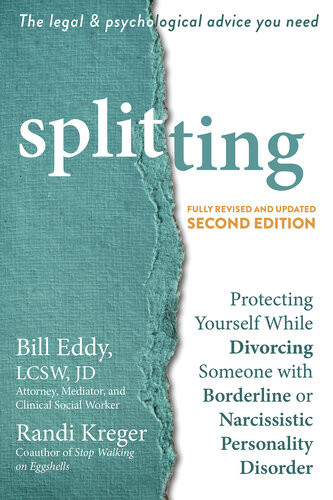 Splitting Protecting Yourself While Divorcing Someone With Borderline Or Narcissistic Personality Disorder Bill Eddy Randi Kreger