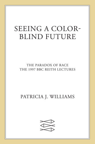 Seeing A Colorblind Future Patricia J Williams