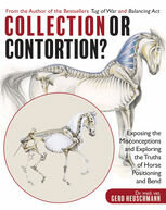 Collection Or Contortion Exposing The Misconceptions And Exploring The Truths Of Horse Positioning And Bend Gerd Heuschmann