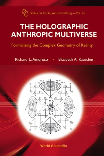 The Holographic Anthropic Multiverse Formalizing The Complex Geometry Of Reality Richard L Amoroso Elizabeth A Rauscher
