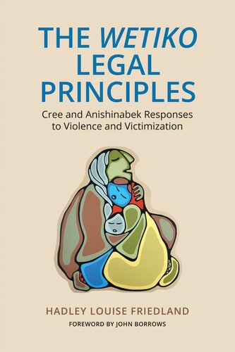 The Wetiko Legal Principles Cree And Anishinabek Responses To Violence And Victimization Hadley Louise Friedland