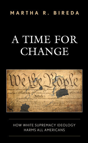 A Time For Change How White Supremacy Ideology Harms All Americans Martha R Bireda