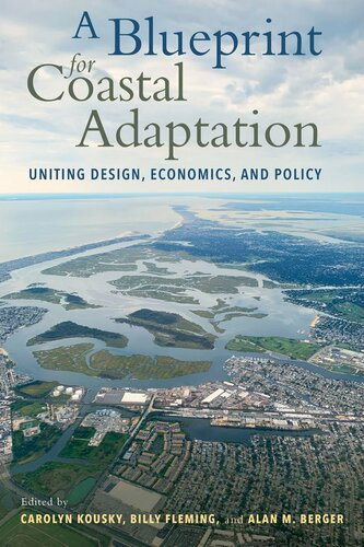 A Blueprint For Coastal Adaptation Uniting Design Economics And Policy Billy Fleming